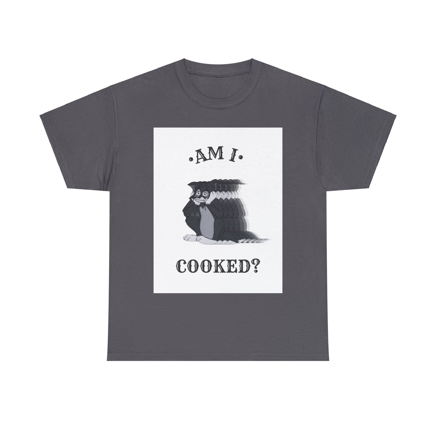 AM I COOKED? T-SHIRT